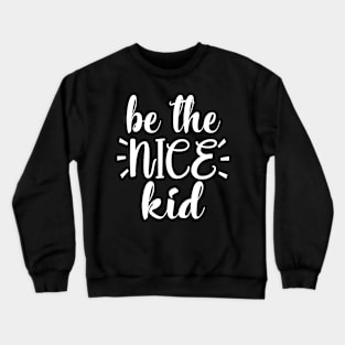 Be The Nice Kid Crewneck Sweatshirt